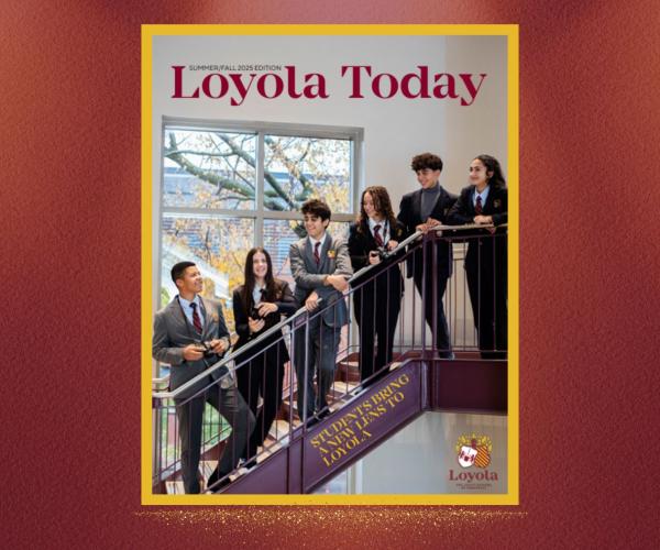 Loyola Today Summer/Fall 2025 issue is out now!